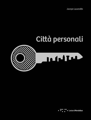 Città personali. Interni urbani a misura d'uomo - Jacopo Leveratto - Libro LetteraVentidue 2015 | Libraccio.it