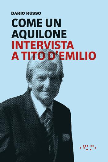 Come un aquilone. Intervista a Tito D'Emilio - Dario Russo - Libro LetteraVentidue 2015 | Libraccio.it