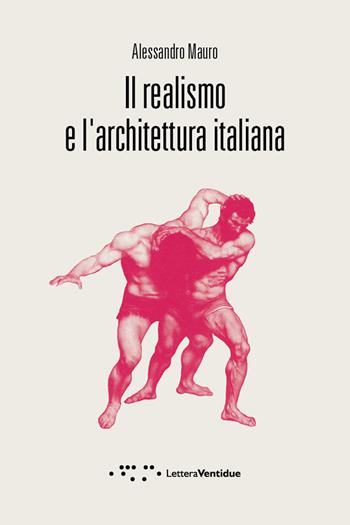 Il realismo e l'architettura italiana - Alessandro Mauro - Libro LetteraVentidue 2017, Compresse | Libraccio.it