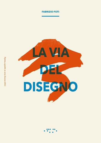 La via del disegno - Fabrizio Foti - Libro LetteraVentidue 2016 | Libraccio.it