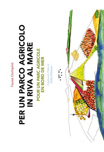 Per un parco agricolo in riva al mare-Pour un parc agricole en bord de mer. Ediz. bilingue  - Libro LetteraVentidue 2017 | Libraccio.it