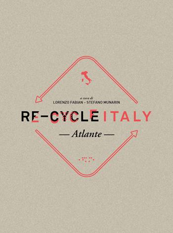 Re-Cycle Italy. Atlante  - Libro LetteraVentidue 2017 | Libraccio.it