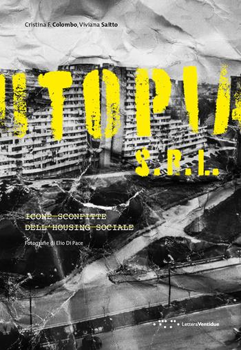 Utopia S.r.l. Icone sconfitte dell'housing sociale - Viviana Saitto, Cristina F. Colombo - Libro LetteraVentidue 2018, Alleli/Research | Libraccio.it