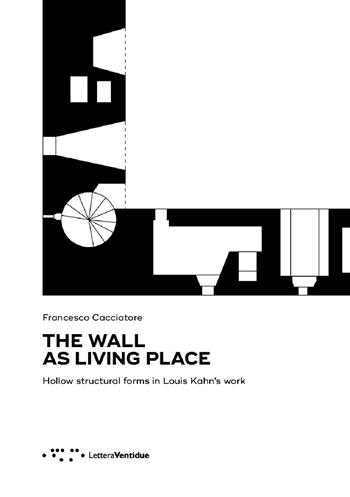 The wall as living place. Hollow structural forms in Louis Kahn's work - Francesco Cacciatore - Libro LetteraVentidue 2016 | Libraccio.it