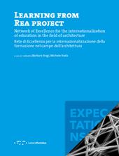 Learning from REA project. Network of Excellence for the internationalization of education in the field of Architecture-Rete di eccellenza per la internazionalizzazione della formazione nel campo dell'architettura. Ediz. bilingue