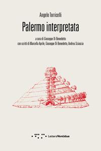 Palermo interpretata - Angelo Torricelli - Libro LetteraVentidue 2017, Compresse | Libraccio.it
