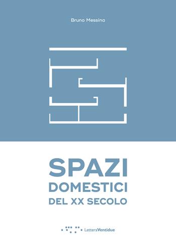Spazi domestici del XX secolo - Bruno Messina - Libro LetteraVentidue 2017 | Libraccio.it