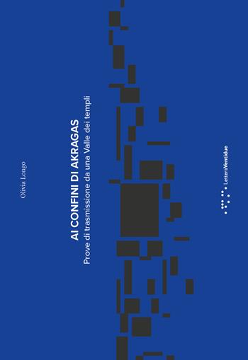 Ai confini di Akragas. Prove di trasmissione da una Valle dei Templi - Olivia Longo - Libro LetteraVentidue 2017 | Libraccio.it