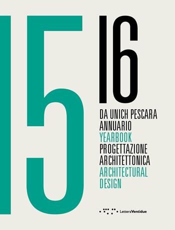 Da Unich Pescara 15-16. Progettazione architettonica. Ediz. italiana e inglese  - Libro LetteraVentidue 2017 | Libraccio.it