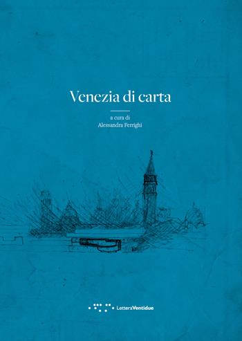Venezia di carta  - Libro LetteraVentidue 2018 | Libraccio.it