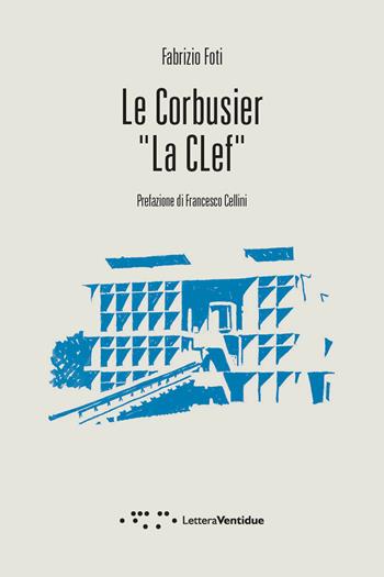 Le Corbusier «La Clef» - Fabrizio Foti - Libro LetteraVentidue 2017, Compresse | Libraccio.it