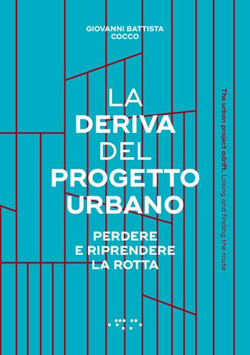 La deriva del progetto urbano. Perdere e riprendere la rotta. Ediz. italiana e inglese - Giovanni Battista Cocco - Libro LetteraVentidue 2017, Alleli/Research | Libraccio.it