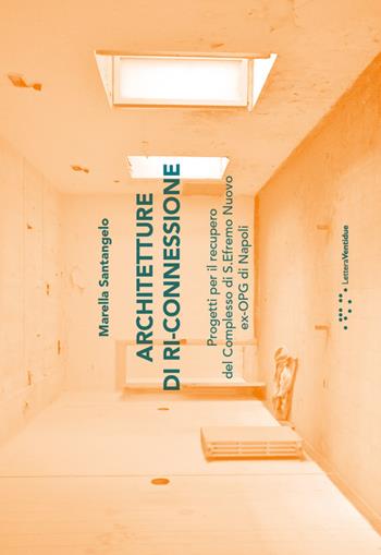 Architetture di ri-connessione. Progetti per il recupero del complesso di S. Efremo Nuovo ex-OPG di Napoli - Marella Santangelo - Libro LetteraVentidue 2017 | Libraccio.it