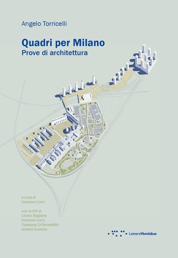 Quadri per Milano. Prove di architettura. Ediz. illustrata - Angelo Torricelli - Libro LetteraVentidue 2017, Alleli/Events | Libraccio.it