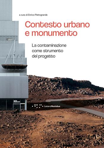 Contesto urbano e monumento. La contaminazione come strumento del progetto - Enrico Pietrogrande - Libro LetteraVentidue 2017, Alleli/Research | Libraccio.it