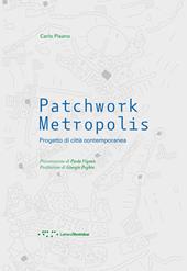 Patchwork metropolis. Progetto di città contemporanea