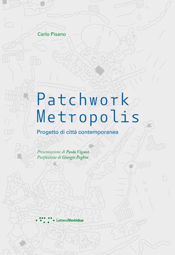 Patchwork metropolis. Progetto di città contemporanea - Carlo Pisano - Libro LetteraVentidue 2018, Alleli/Research | Libraccio.it