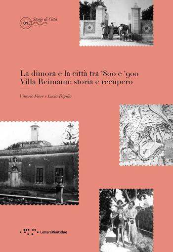 La dimora e la città tra '800 e '900. Villa Reimann: storia e recupero - Vittorio Fiore, Lucia Trigilia - Libro LetteraVentidue 2017 | Libraccio.it