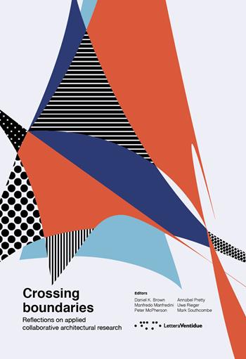 Crossing boundaries. Reflections on applied collaborative architectural research  - Libro LetteraVentidue 2017 | Libraccio.it