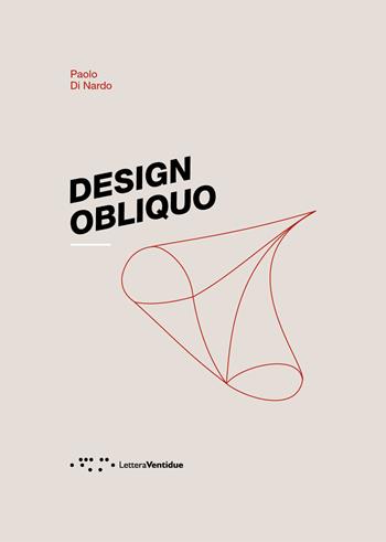 Design obliquo - Paolo Di Nardo - Libro LetteraVentidue 2018, Alleli/Research | Libraccio.it