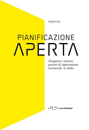 Pianificazione aperta. Disegnare e attivare processi di rigenerazione territoriale, in Italia - Isabella Inti - Libro LetteraVentidue 2019, Alleli/Research | Libraccio.it