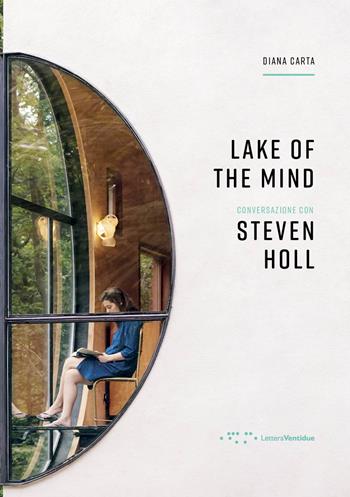Lake of the mind. Conversazione con Steven Holl - D. Carta - Libro LetteraVentidue 2018 | Libraccio.it
