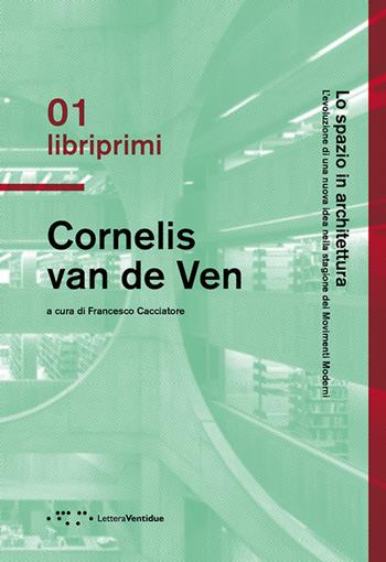 Lo spazio in architettura. L'evoluzione di una nuova idea nella stagione dei Movimenti Moderni - Cornelis Van de Ven - Libro LetteraVentidue 2019 | Libraccio.it