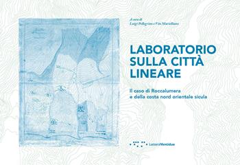 Laboratorio sulla città lineare. Il caso di Roccalumera e della costa Nord Orientale sicula  - Libro LetteraVentidue 2018, Alleli/Events | Libraccio.it