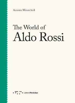 The world of Aldo Rossi - Antonio Monestiroli - Libro LetteraVentidue 2018 | Libraccio.it