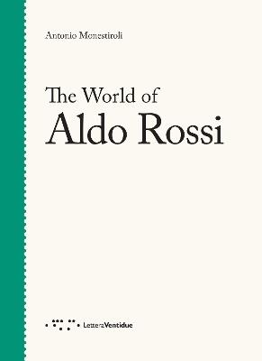 The world of Aldo Rossi - Antonio Monestiroli - Libro LetteraVentidue 2018 | Libraccio.it