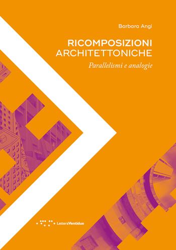 Ricomposizioni architettoniche. Parallelismi e analogie - Barbara Angi - Libro LetteraVentidue 2018, Alleli/Research | Libraccio.it