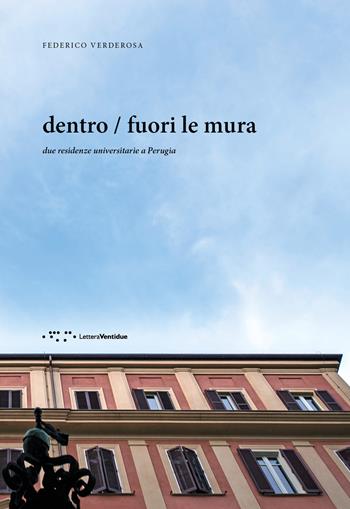 Dentro / fuori le mura. Due residenze universitarie a Perugia - Federico Verderosa - Libro LetteraVentidue 2018, Alleli/Projects | Libraccio.it