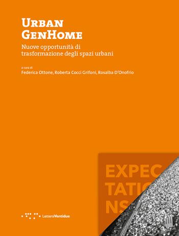 Urban GenHome. Nuove opportunità di trasformazione degli spazi urbani  - Libro LetteraVentidue 2018, Expectations | Libraccio.it