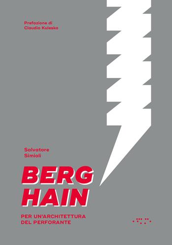 Berghain. Per un'architettura del perforante - Salvatore Simioli - Libro LetteraVentidue 2018, Alleli/Research | Libraccio.it