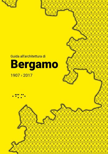 Guida all'architettura di Bergamo 1907-2017 - Michela Bassanelli, Maria Cristina Rodeschini - Libro LetteraVentidue 2018 | Libraccio.it