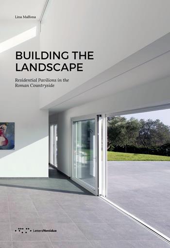 Building the landscape. Residential pavilions in the roman countryside - Lina Malfona - Libro LetteraVentidue 2018, Alleli/Projects | Libraccio.it