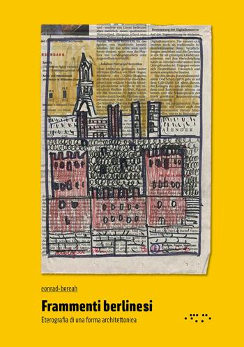 Frammenti berlinesi. Eterografia di una forma architettonica - Paolo Conrad-Bercah - Libro LetteraVentidue 2018 | Libraccio.it