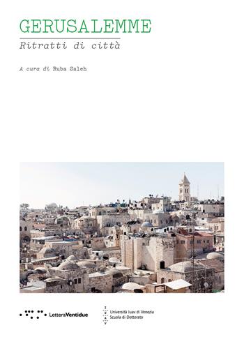 Gerusalemme. Ritratti di città - Saleh Ruba - Libro LetteraVentidue 2018, Ritratti di città | Libraccio.it