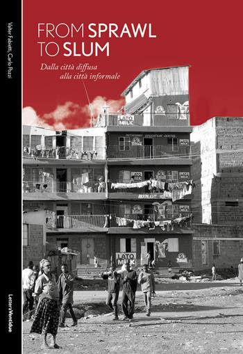 From sprawl to slum. Dalla città diffusa alla città informale - Valter Fabietti, Carlo Pozzi - Libro LetteraVentidue 2018, Alleli/Research | Libraccio.it