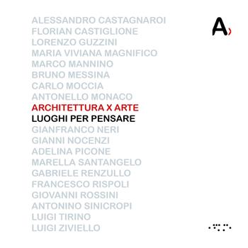 Architettura x arte. Luoghi per pensare - Antonello Monaco - Libro LetteraVentidue 2018, Alleli/Events | Libraccio.it