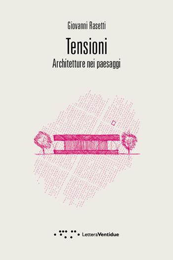 Tensioni. Architetture nei paesaggi - Giovanni Rasetti - Libro LetteraVentidue 2018, Compresse | Libraccio.it