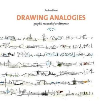 Drawing analogies. Graphic manual of architecture - Andrea Ponsi - Libro LetteraVentidue 2019 | Libraccio.it