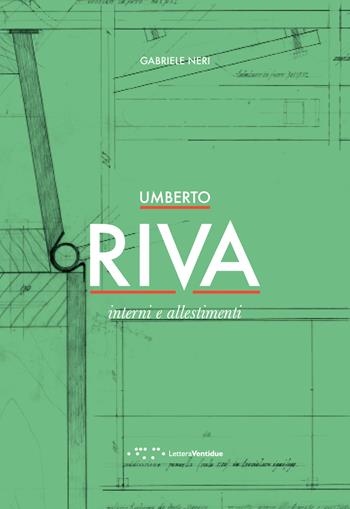 Umberto Riva. Interni e allestimenti - Gabriele Neri - Libro LetteraVentidue 2018 | Libraccio.it