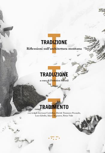 Tradizione, traduzione, tradimento. Riflessioni sull'architettura montana  - Libro LetteraVentidue 2018, Alleli/Research | Libraccio.it