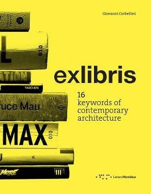 Exlibris. 16 keywords of contemporary architecture - Giovanni Corbellini - Libro LetteraVentidue 2018 | Libraccio.it