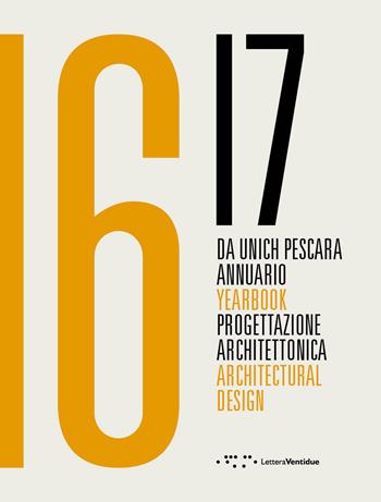 Da Unich Pescara 16-17. Progettazione architettonica. Ediz. italiana e inglese  - Libro LetteraVentidue 2019, Yearbook ricerca | Libraccio.it