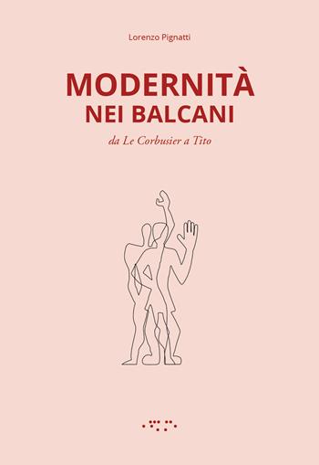 Modernità nei Balcani. Da Le Corbusier a Tito. Ediz. illustrata - Lorenzo Pignatti - Libro LetteraVentidue 2019, Alleli/Research | Libraccio.it