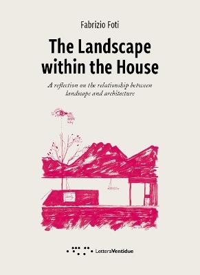 The landscape within the house. A reflection on the relationship between landscape and architecture - Fabrizio Foti - Libro LetteraVentidue 2019, Pills | Libraccio.it