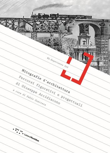 Mitografie d'architettura. Percorsi figurativi e progettuali di Giuseppe Arcidiacono. Ediz. illustrata  - Libro LetteraVentidue 2019, Esperienze SDS | Libraccio.it