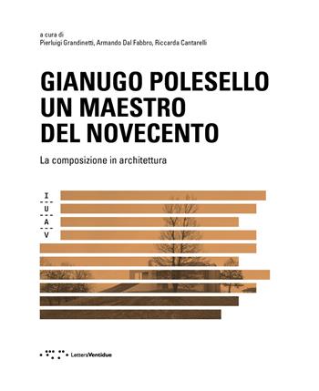 Gianugo Polesello. Un maestro del Novecento. La composizione in architettura  - Libro LetteraVentidue 2019 | Libraccio.it